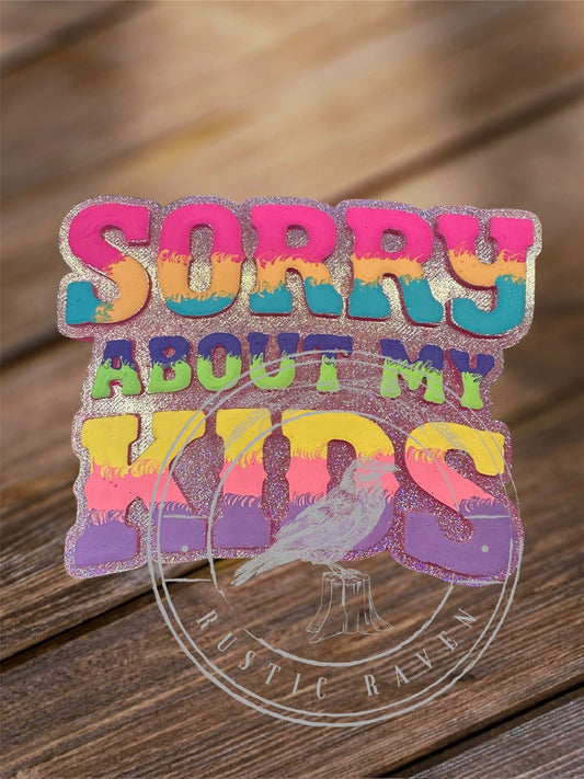 #474 Sorry About My Kids Freshie Mold Exclusive